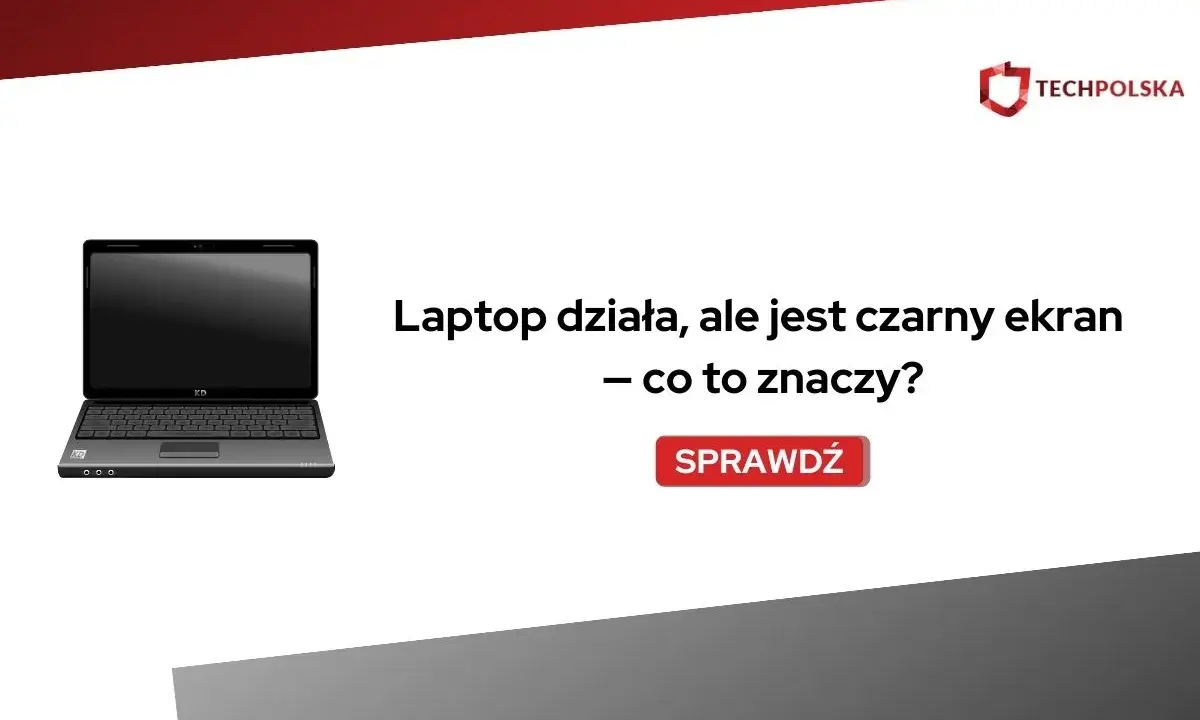Laptop działa, ale jest czarny ekran. Dowiedz się, co to oznacza i jak rozwiązać problem.