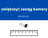 Jak zwiększyć zasięg kamer monitoringu? Grafika przedstawia kamerę IP i linijkę, sugerując pytanie o zasięg monitoringu.