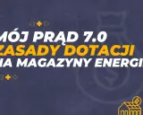 Mój prąd 7.0: zasady dotacji na magazyny energii. Zdobądź dofinansowanie na magazyn energii i oszczędzaj!