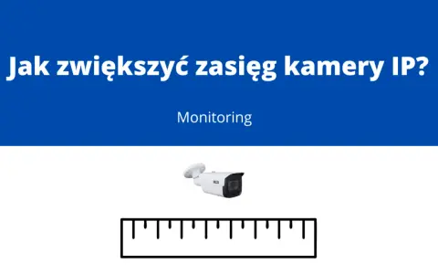 Jak zwiększyć zasięg kamer monitoringu? Grafika przedstawia kamerę IP i linijkę, sugerując pytanie o zasięg monitoringu.