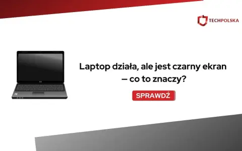 Laptop działa, ale jest czarny ekran. Dowiedz się, co to oznacza i jak rozwiązać problem.