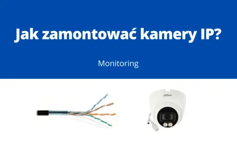Przewody sieciowe i kamera IP Dahua. Dowiedz się, jak wykonać podłączenie kamery IP do monitoringu.