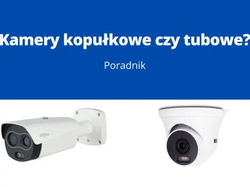 Porównanie kamer kopułkowych i tubowych. Na zdjęciu widać dwie kamery: jedną tubową z logo Dahua i jedną kopułkową.