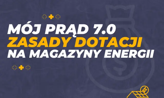 Mój prąd 7.0: zasady dotacji na magazyny energii. Zdobądź dofinansowanie na magazyn energii i oszczędzaj!