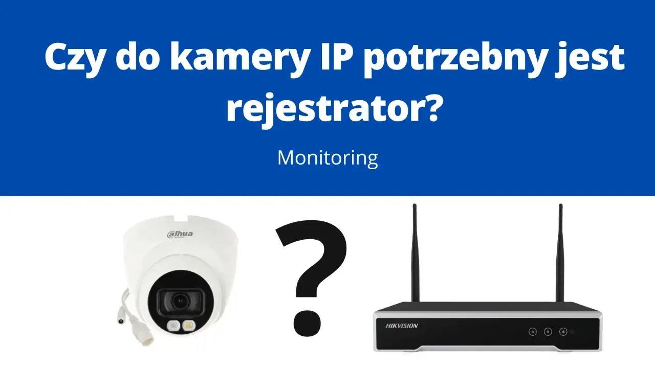Kamera IP i rejestrator sieciowy obok znaku zapytania. Czy rejestrator nie widzi kamery IP? Monitoring.