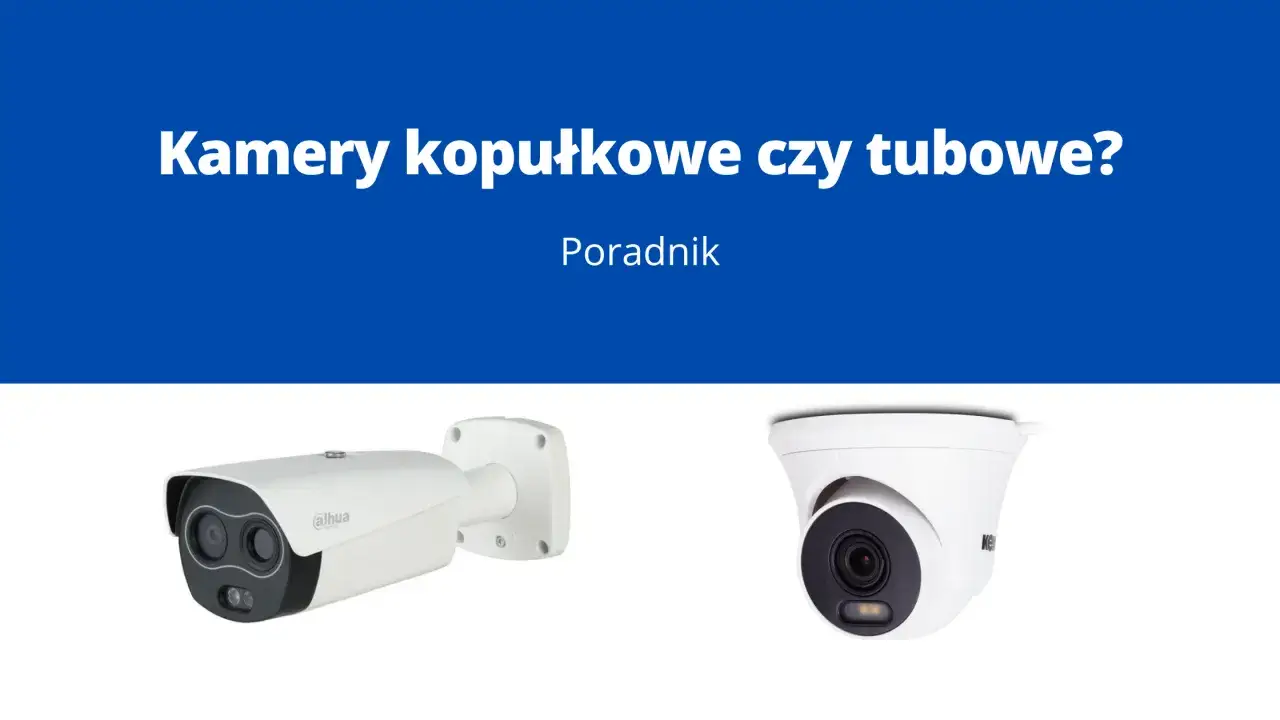 Porównanie kamer kopułkowych czy tubowych. Widoczne dwie białe kamery monitoringu: jedna tubowa, druga kopułkowa.